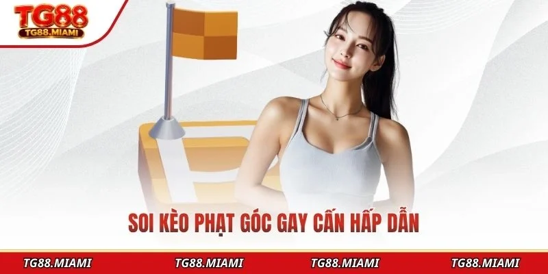 Soi Kèo Phạt Góc - Hình Thức Cá Cược Bóng Đá Yêu Thích 2026
