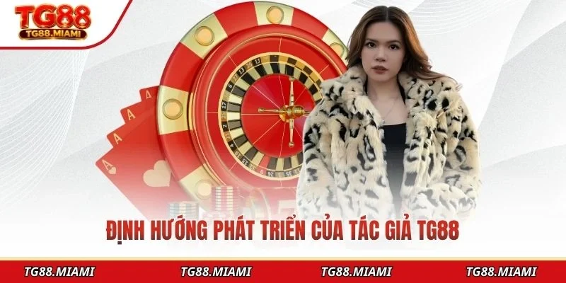 Tác Giả TG88 - Người Dẫn Dắt Phát Triển Nhà Cái TG88