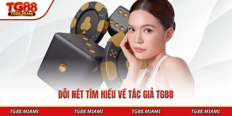 Tác Giả TG88 - Người Dẫn Dắt Phát Triển Nhà Cái TG88