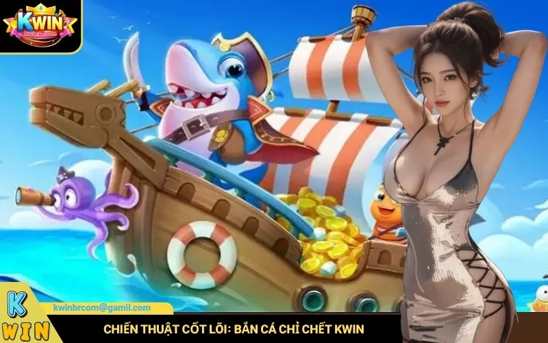 Chiến Thuật Bắn Cá Chỉ Chết Kwin Giúp Tiết Kiệm Đạn